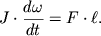 $ J \cdot {\displaystyle \frac{\displaystyle {\displaystyle d\omega}}{\displaystyle {\displaystyle dt}}} = F \cdot \ell . $