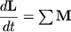 $ {\displaystyle \frac{\displaystyle {\displaystyle d{\displaystyle \bf L}}}{\displaystyle {\displaystyle dt}}} = \sum {\displaystyle {\displaystyle \bf M}} $